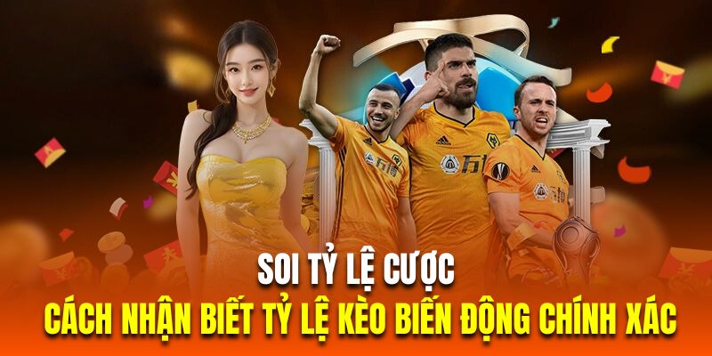 Soi tỷ lệ cược là cách nhận biết tỷ lệ kèo biến động chính xác