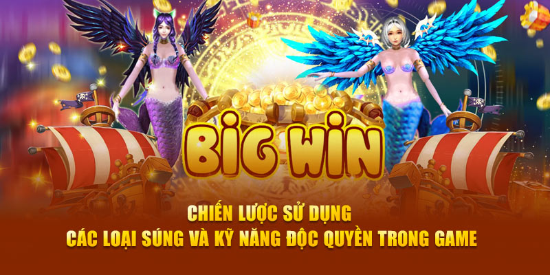 Chiến lược sử dụng các loại súng và kỹ năng độc quyền trong game