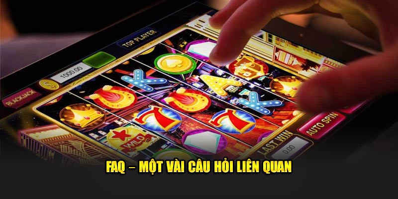 FAQ – Một vài câu hỏi liên quan  từ nền tảng 