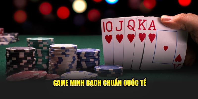 Game minh bạch chuẩn quốc tế