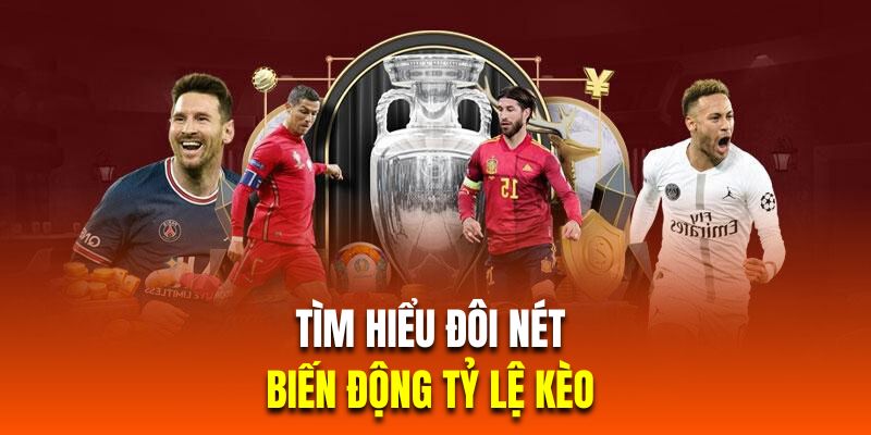 Tìm hiểu đôi nét về biến động tỷ lệ kèo 